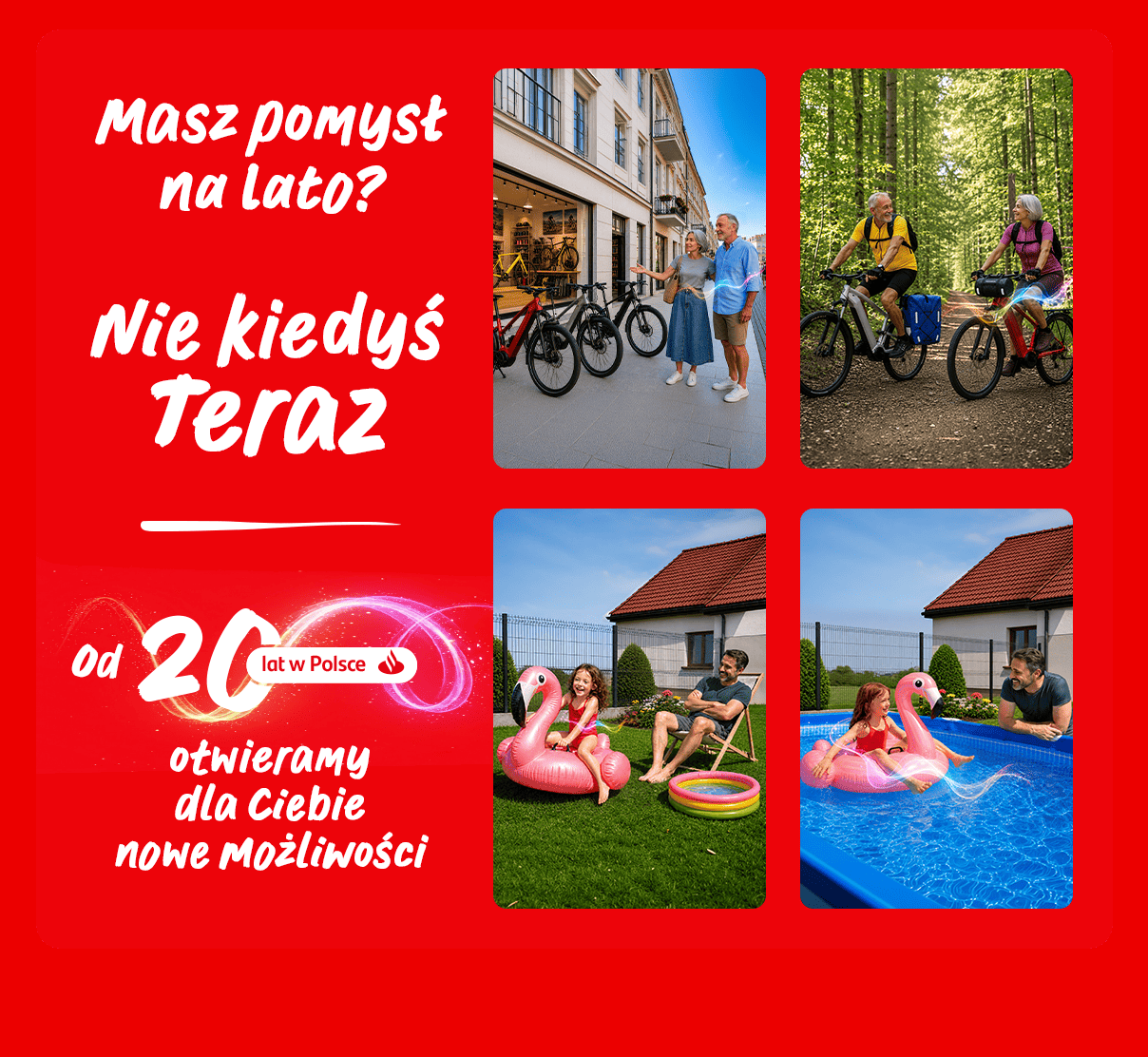 Masz pomysł na lato? Nie kiedyś. Teraz! Od 20 lat otwieramy dla Ciebie nowe możliwości.