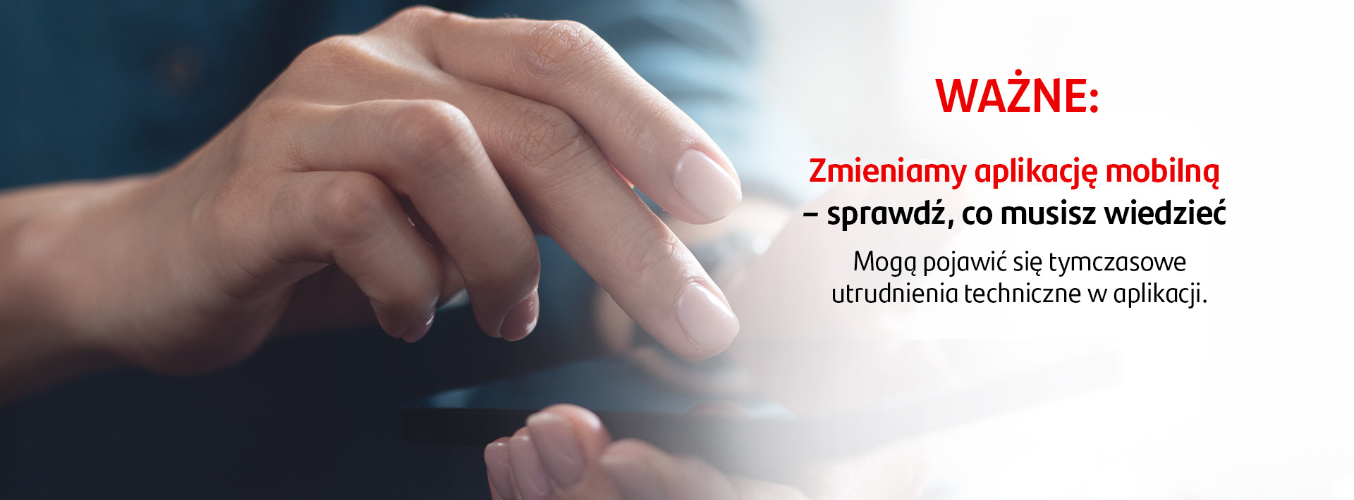 Wazne: Zmieniamy aplikację mobilną. Sprawdź co musisz wiedzieć. Mogą pojawić się tymczasowe utrudnienia techniczne w aplikacji.